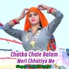 About Chatka Chale Balam Song